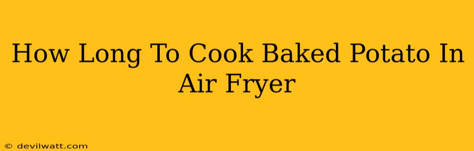 How Long To Cook Baked Potato In Air Fryer