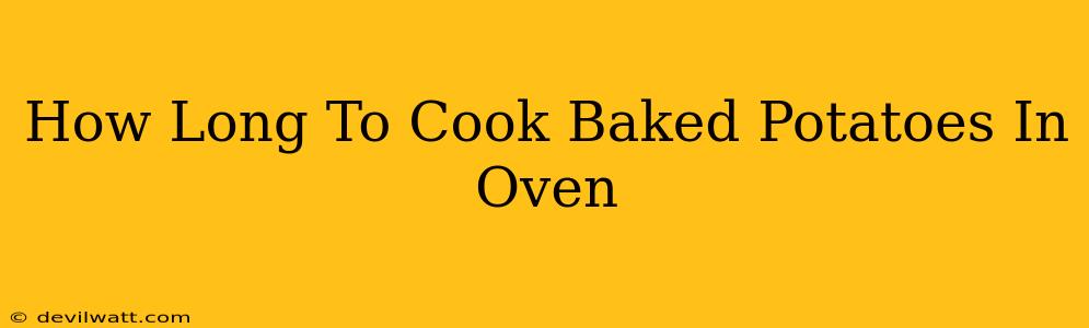 How Long To Cook Baked Potatoes In Oven