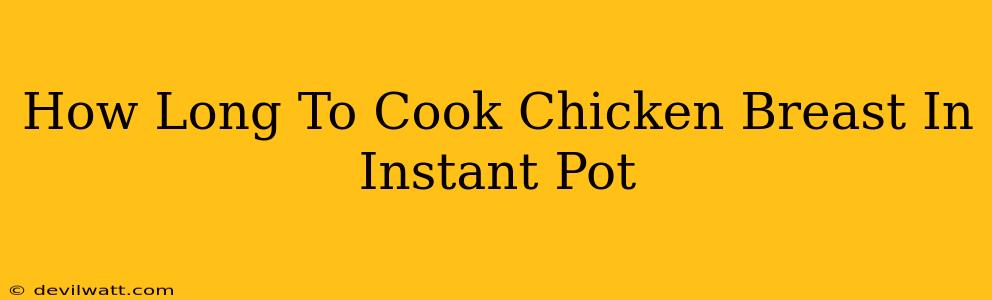 How Long To Cook Chicken Breast In Instant Pot