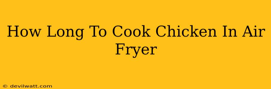 How Long To Cook Chicken In Air Fryer