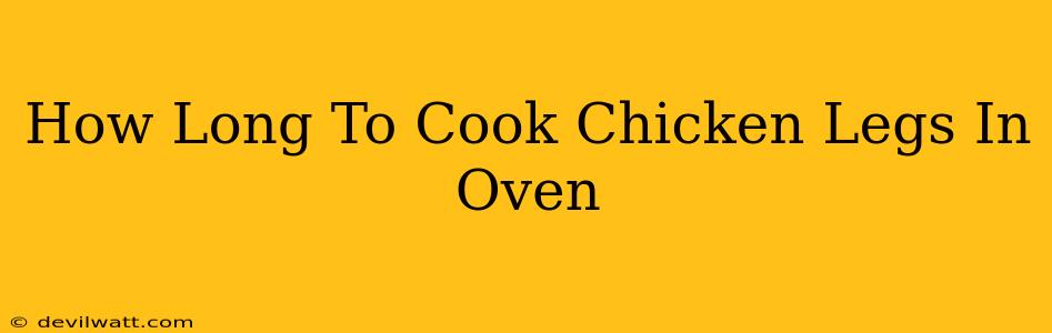 How Long To Cook Chicken Legs In Oven