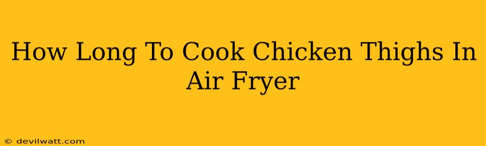 How Long To Cook Chicken Thighs In Air Fryer