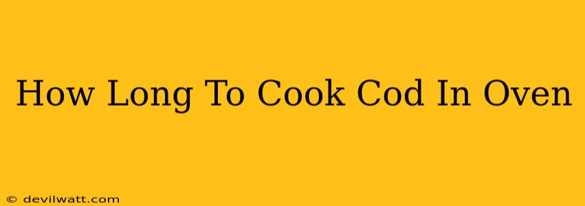 How Long To Cook Cod In Oven