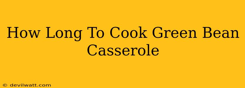 How Long To Cook Green Bean Casserole