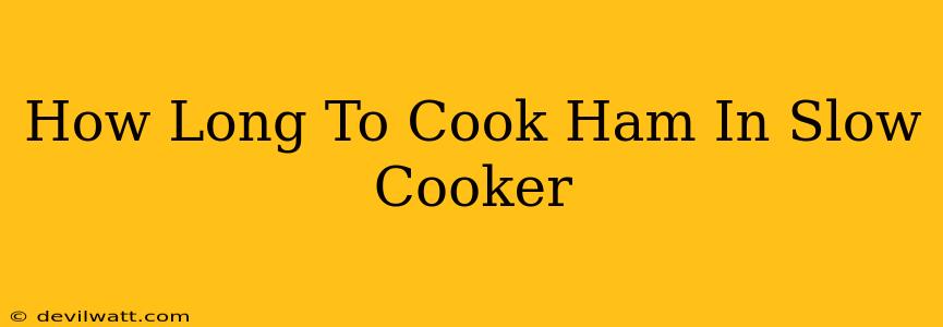 How Long To Cook Ham In Slow Cooker