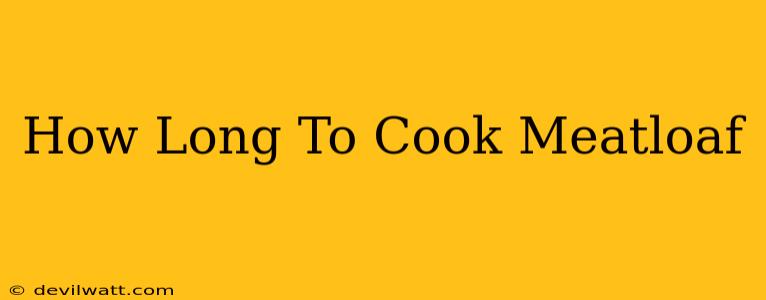 How Long To Cook Meatloaf