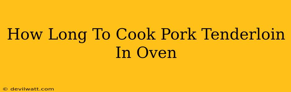 How Long To Cook Pork Tenderloin In Oven