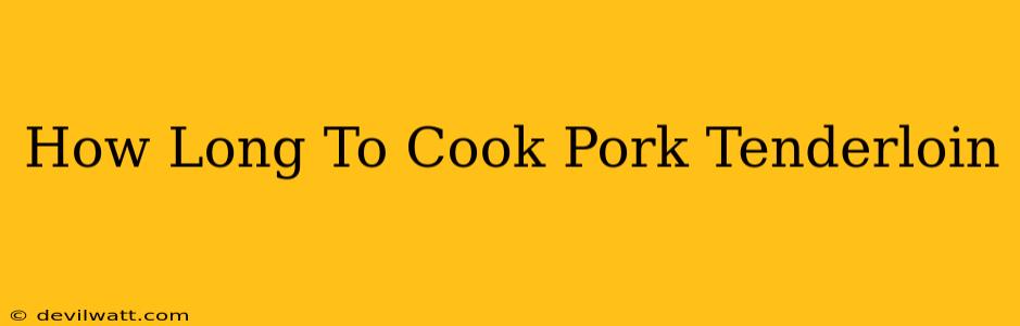 How Long To Cook Pork Tenderloin