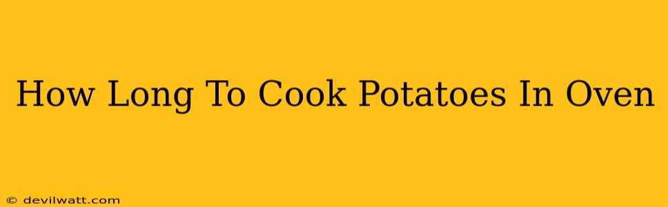 How Long To Cook Potatoes In Oven