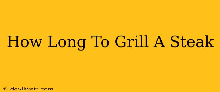 How Long To Grill A Steak