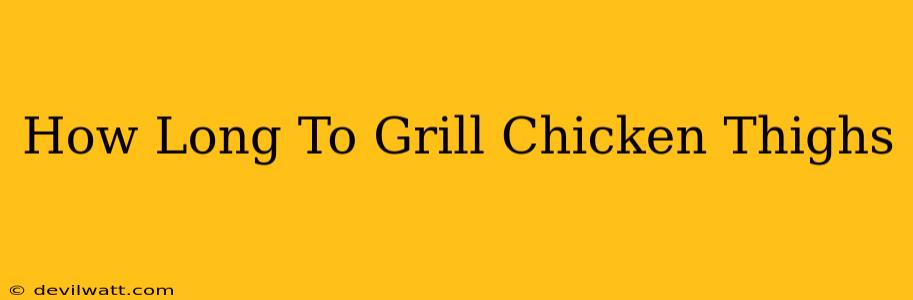 How Long To Grill Chicken Thighs