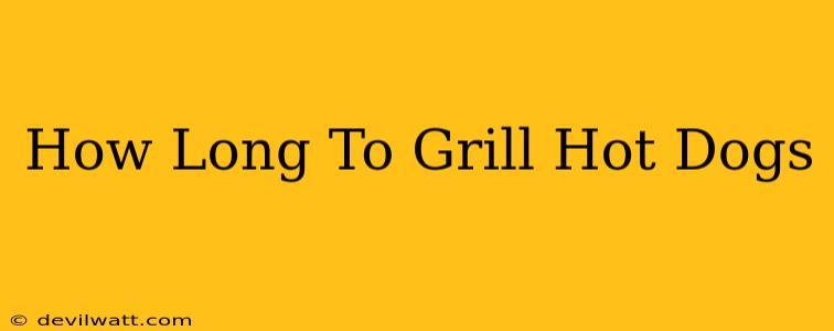 How Long To Grill Hot Dogs