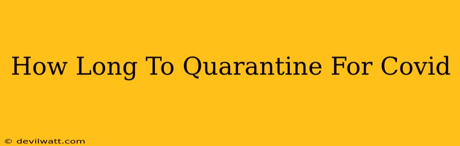 How Long To Quarantine For Covid