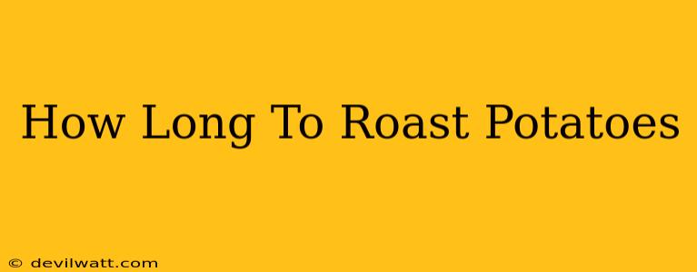 How Long To Roast Potatoes