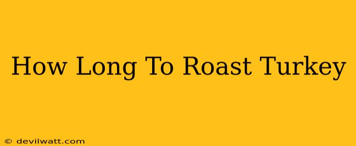 How Long To Roast Turkey