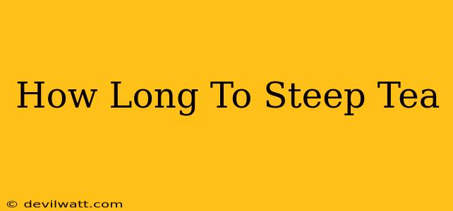 How Long To Steep Tea