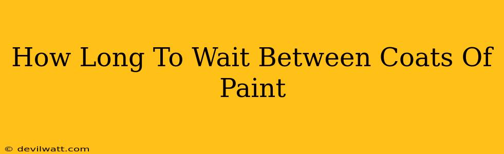 How Long To Wait Between Coats Of Paint