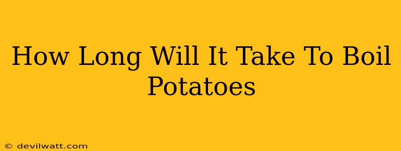 How Long Will It Take To Boil Potatoes