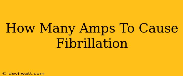 How Many Amps To Cause Fibrillation