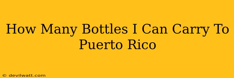 How Many Bottles I Can Carry To Puerto Rico