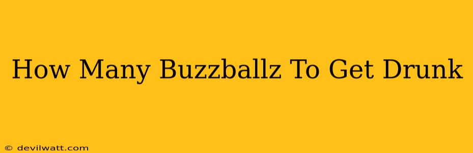 How Many Buzzballz To Get Drunk