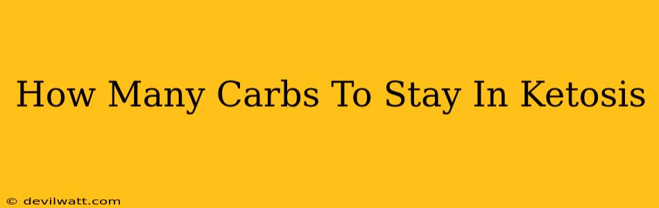 How Many Carbs To Stay In Ketosis