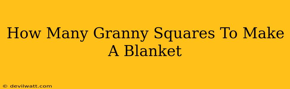 How Many Granny Squares To Make A Blanket