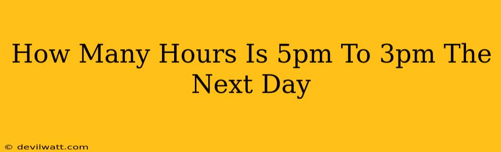 How Many Hours Is 5pm To 3pm The Next Day