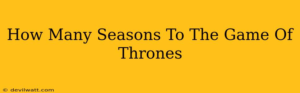 How Many Seasons To The Game Of Thrones