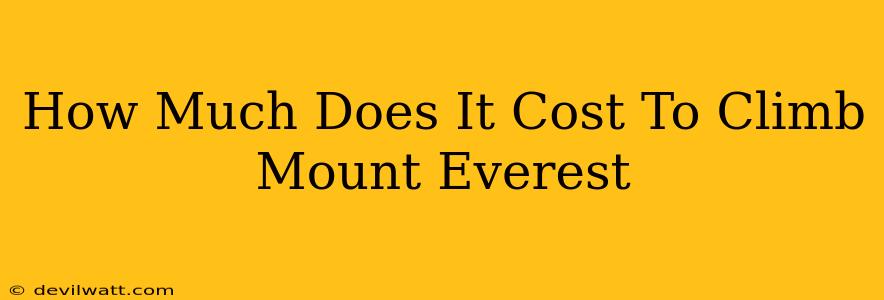 How Much Does It Cost To Climb Mount Everest