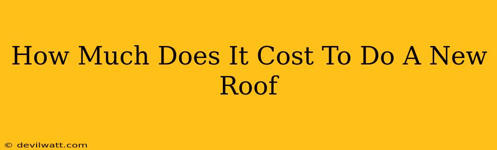 How Much Does It Cost To Do A New Roof