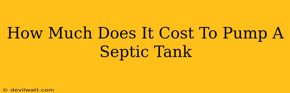 How Much Does It Cost To Pump A Septic Tank