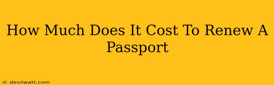 How Much Does It Cost To Renew A Passport