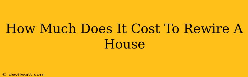 How Much Does It Cost To Rewire A House