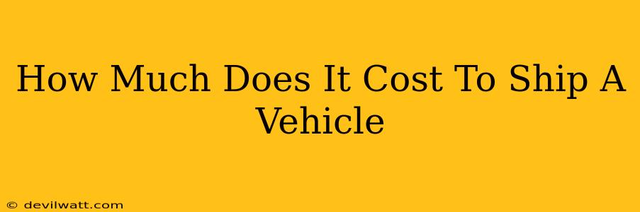 How Much Does It Cost To Ship A Vehicle