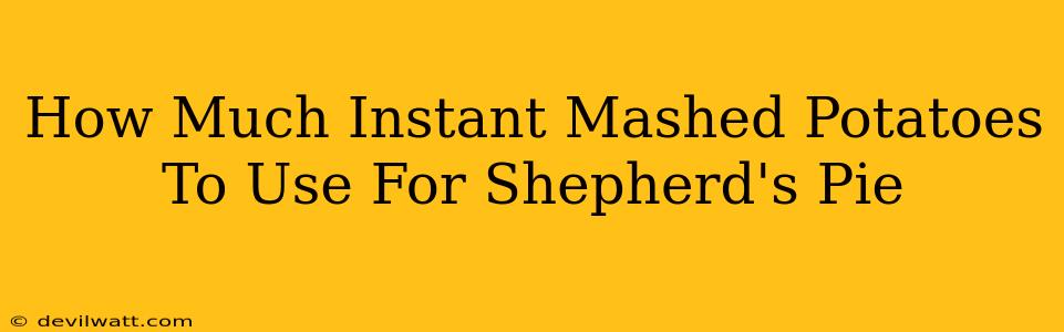 How Much Instant Mashed Potatoes To Use For Shepherd's Pie