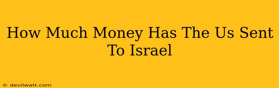 How Much Money Has The Us Sent To Israel