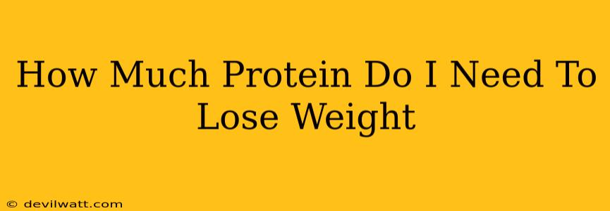 How Much Protein Do I Need To Lose Weight