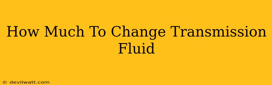 How Much To Change Transmission Fluid