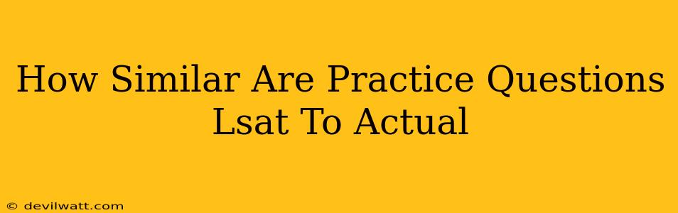 How Similar Are Practice Questions Lsat To Actual