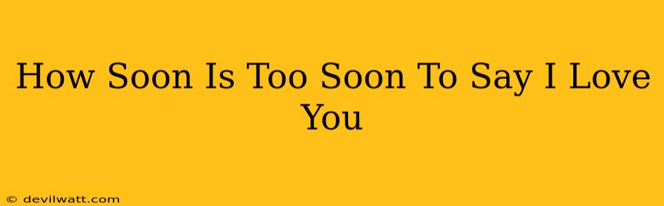 How Soon Is Too Soon To Say I Love You