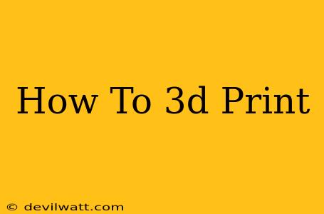 How To 3d Print