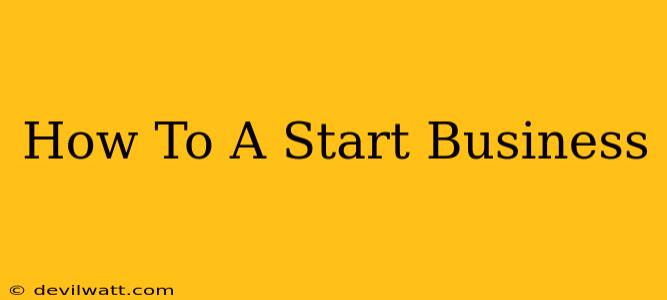 How To A Start Business