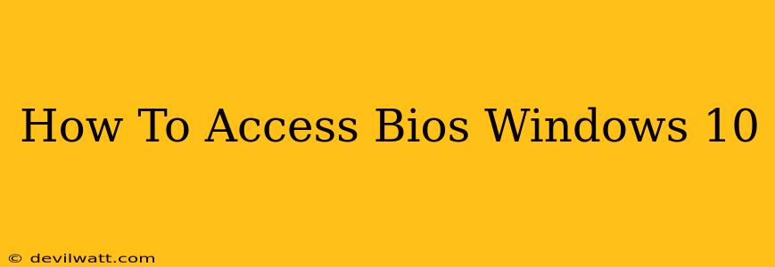 How To Access Bios Windows 10