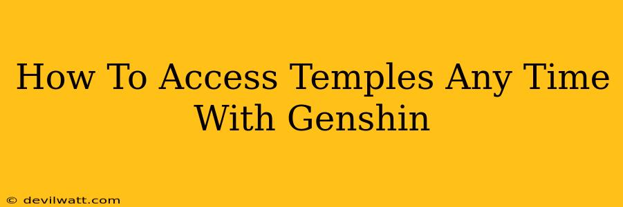 How To Access Temples Any Time With Genshin