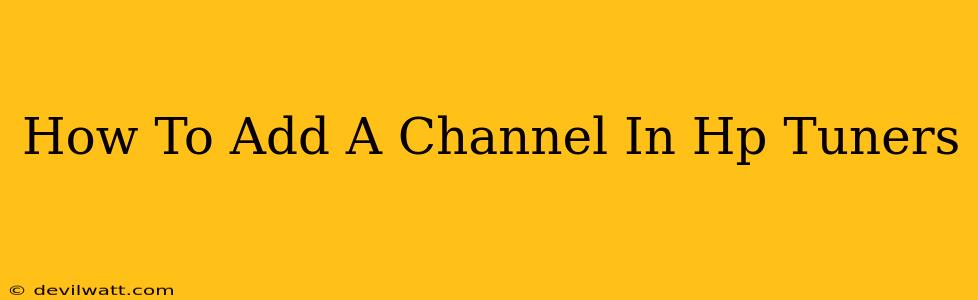 How To Add A Channel In Hp Tuners