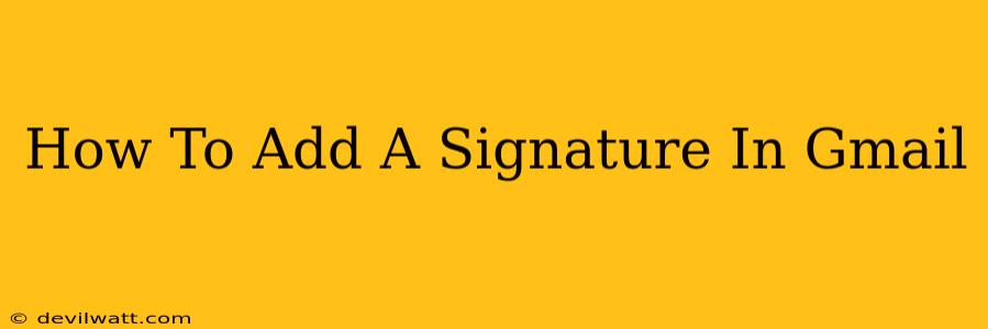 How To Add A Signature In Gmail