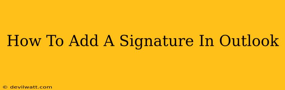 How To Add A Signature In Outlook