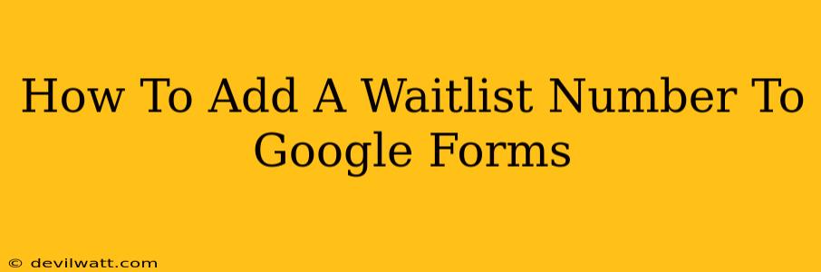 How To Add A Waitlist Number To Google Forms