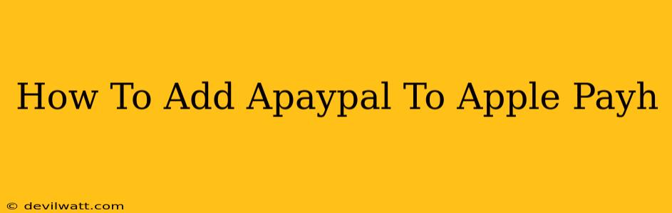 How To Add Apaypal To Apple Payh